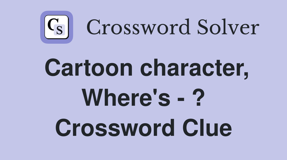 Cartoon character, Where's - ? Crossword Clue