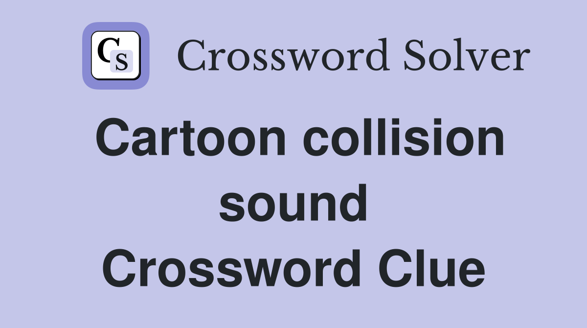 Cartoon collision sound Crossword Clue