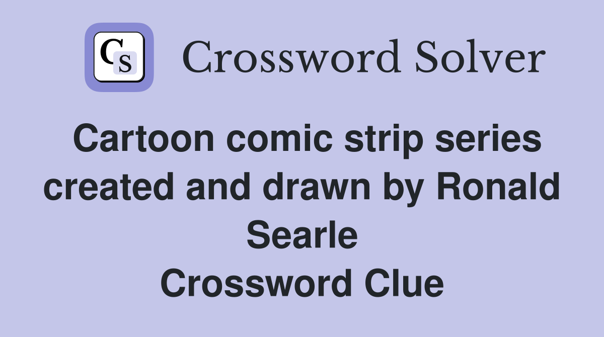 Cartoon comic strip series created and drawn by Ronald Searle Crossword Clue