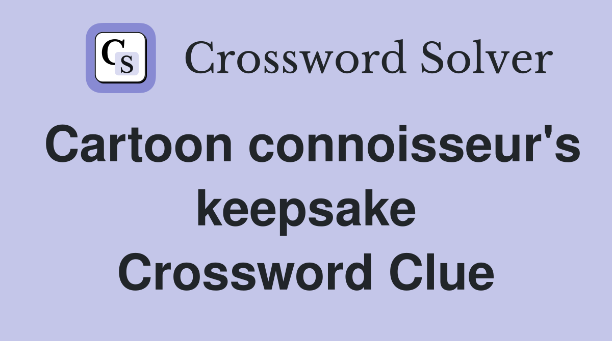 Cartoon connoisseur's keepsake Crossword Clue