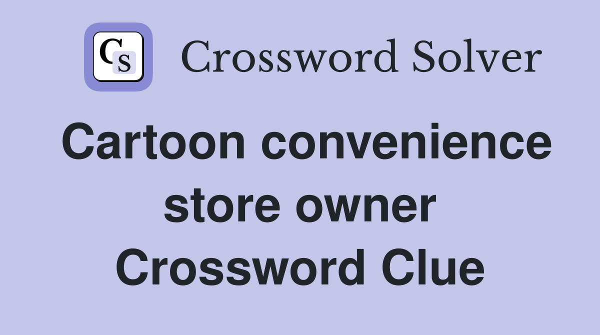 Cartoon convenience store owner Crossword Clue