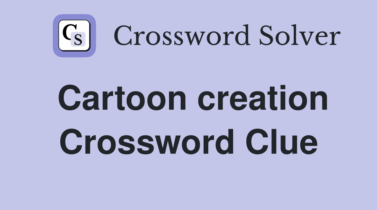 Cartoon creation Crossword Clue