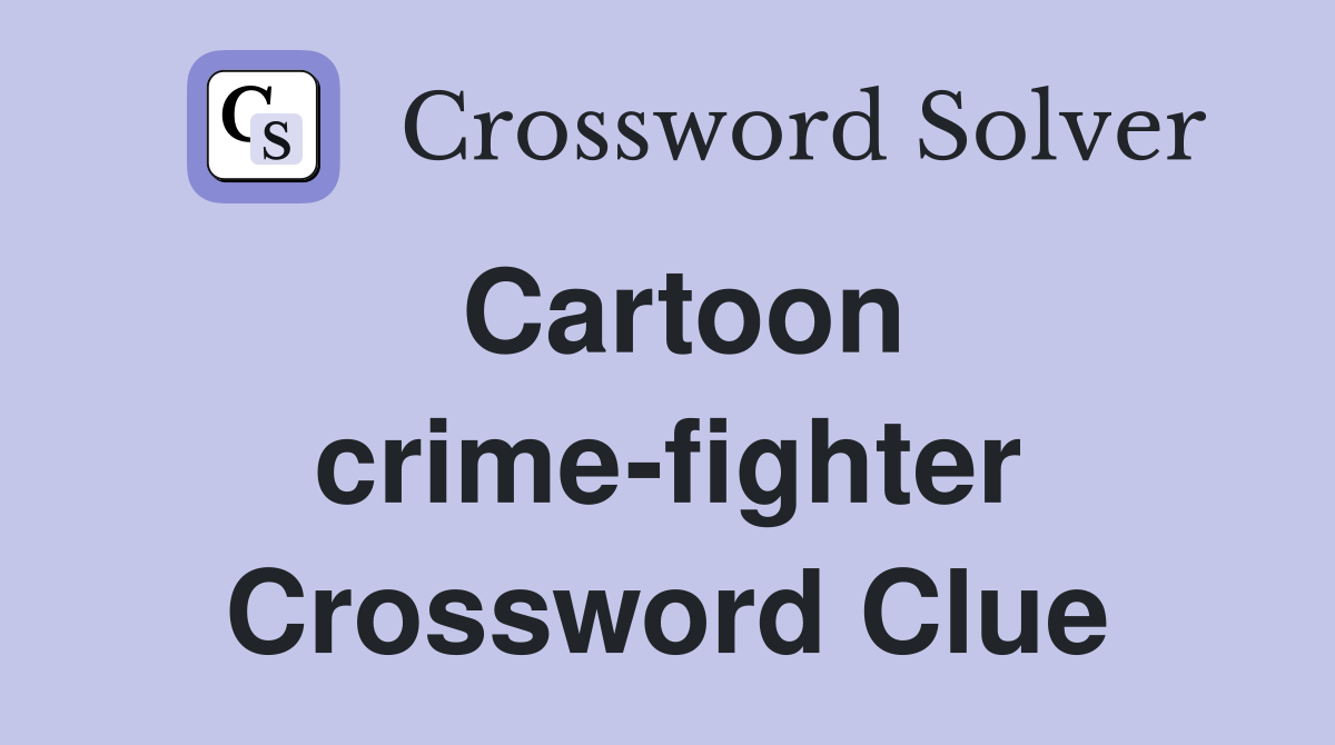 Cartoon crime-fighter Crossword Clue