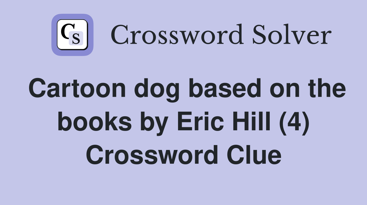 Cartoon dog based on the books by Eric Hill (4) Crossword Clue