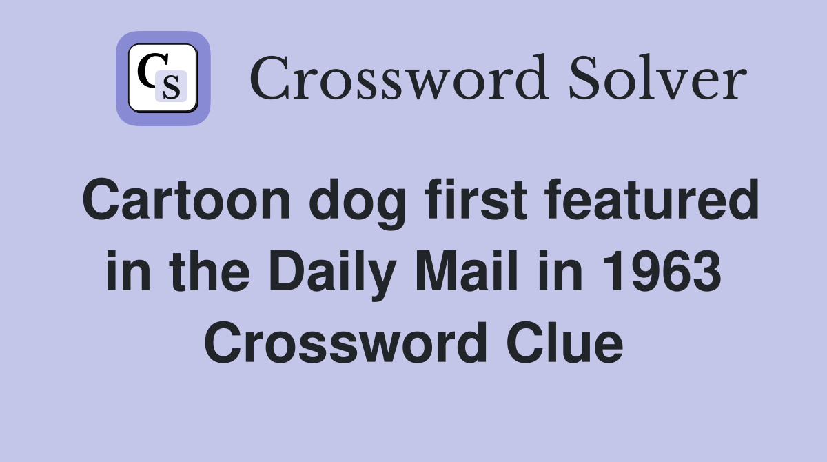Cartoon dog first featured in the Daily Mail in 1963 Crossword Clue