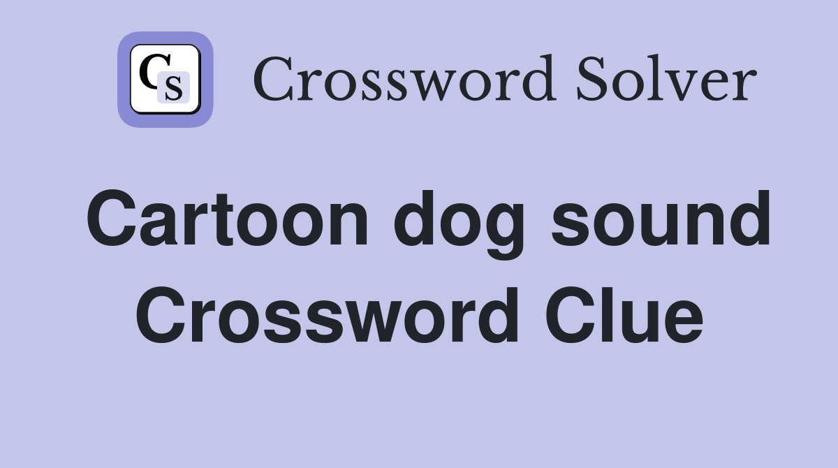 Cartoon dog sound Crossword Clue