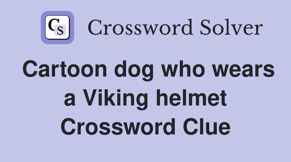 Cartoon dog who wears a Viking helmet Crossword Clue