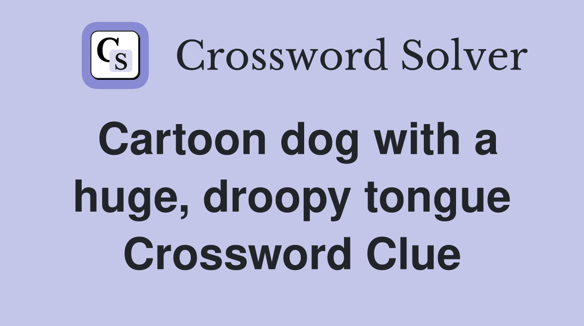 Cartoon dog with a huge, droopy tongue Crossword Clue