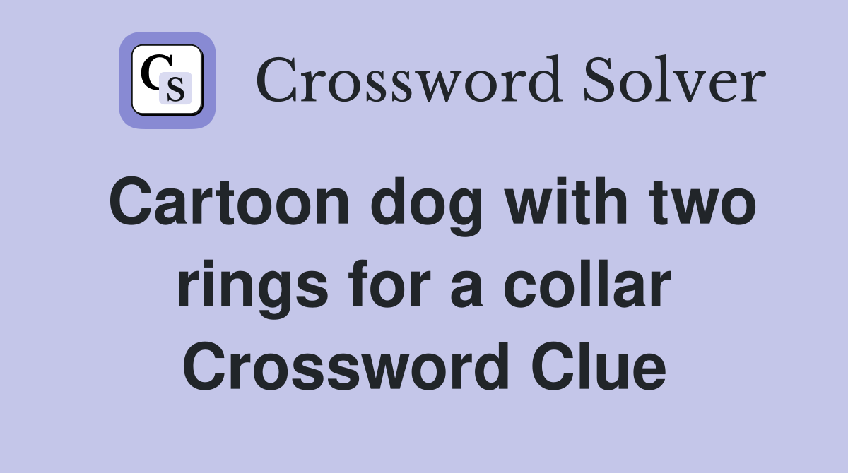 Cartoon dog with two rings for a collar Crossword Clue