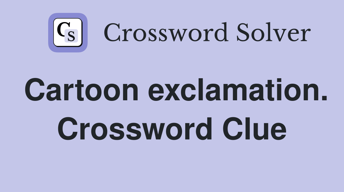 Cartoon exclamation. Crossword Clue