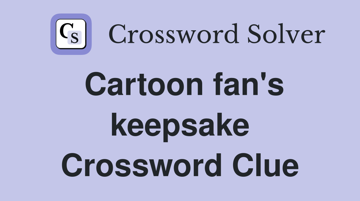 Cartoon fan's keepsake Crossword Clue