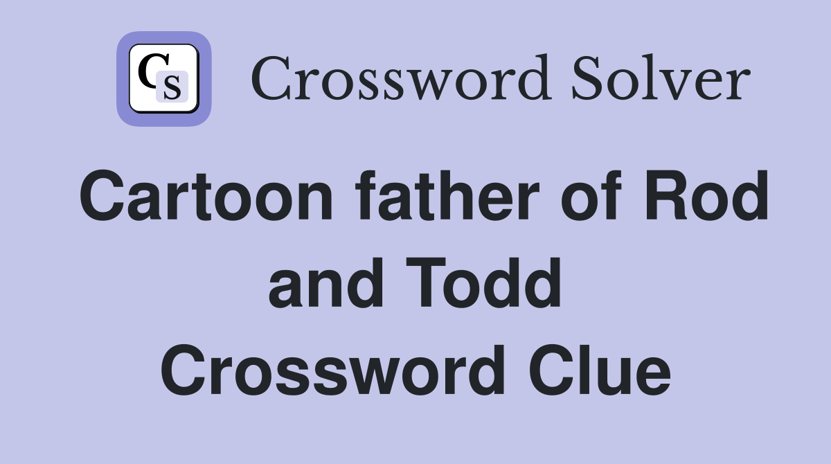 Cartoon father of Rod and Todd Crossword Clue