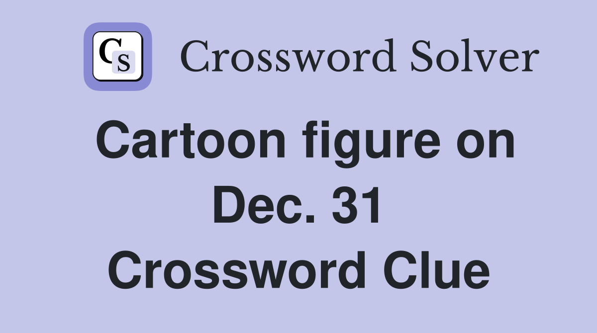 Cartoon figure on Dec. 31 Crossword Clue