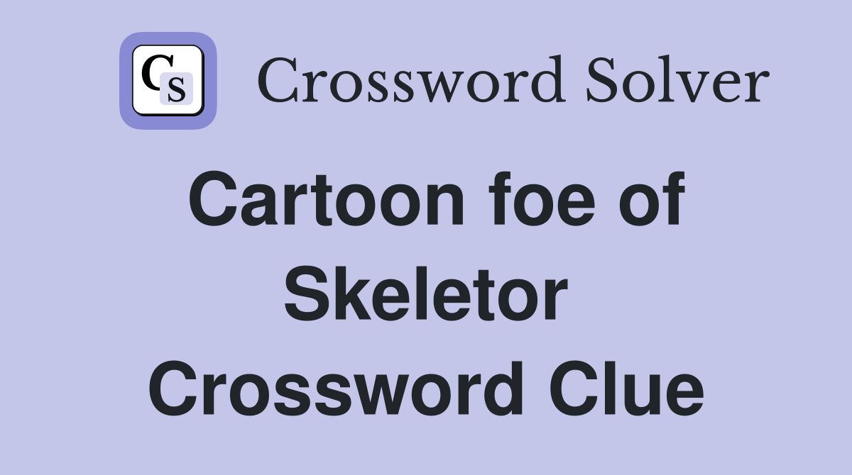 Cartoon foe of Skeletor Crossword Clue