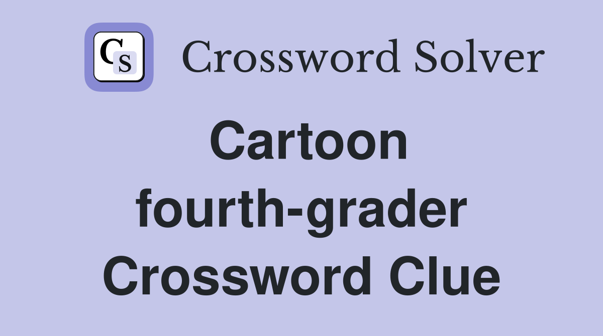 Cartoon fourth-grader Crossword Clue