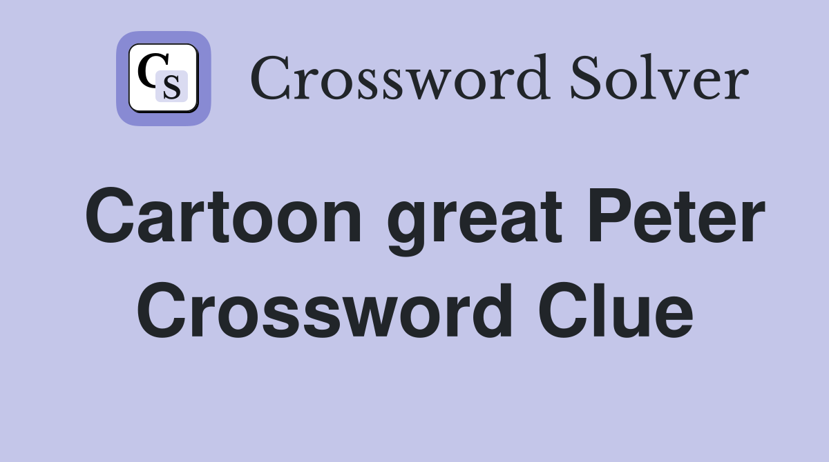 Cartoon great Peter Crossword Clue
