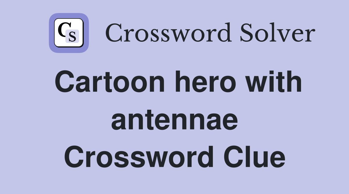 Cartoon hero with antennae Crossword Clue