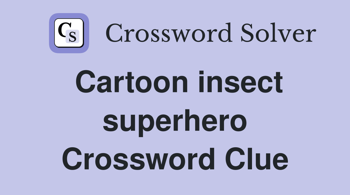 Cartoon insect superhero Crossword Clue