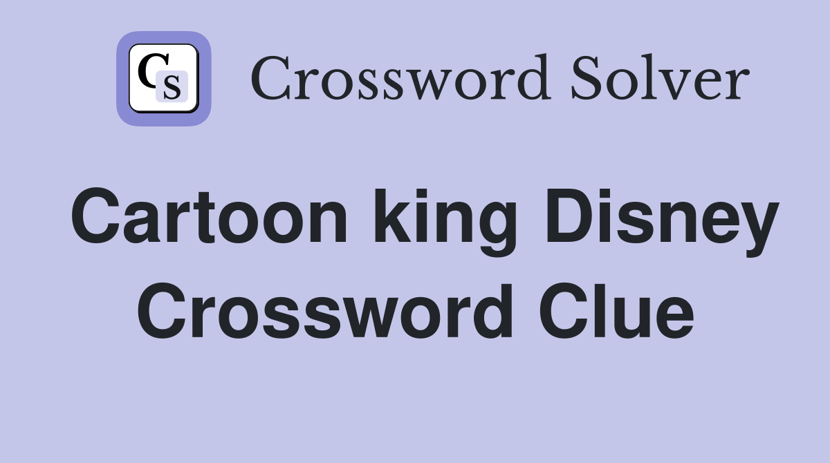 Cartoon king Disney Crossword Clue