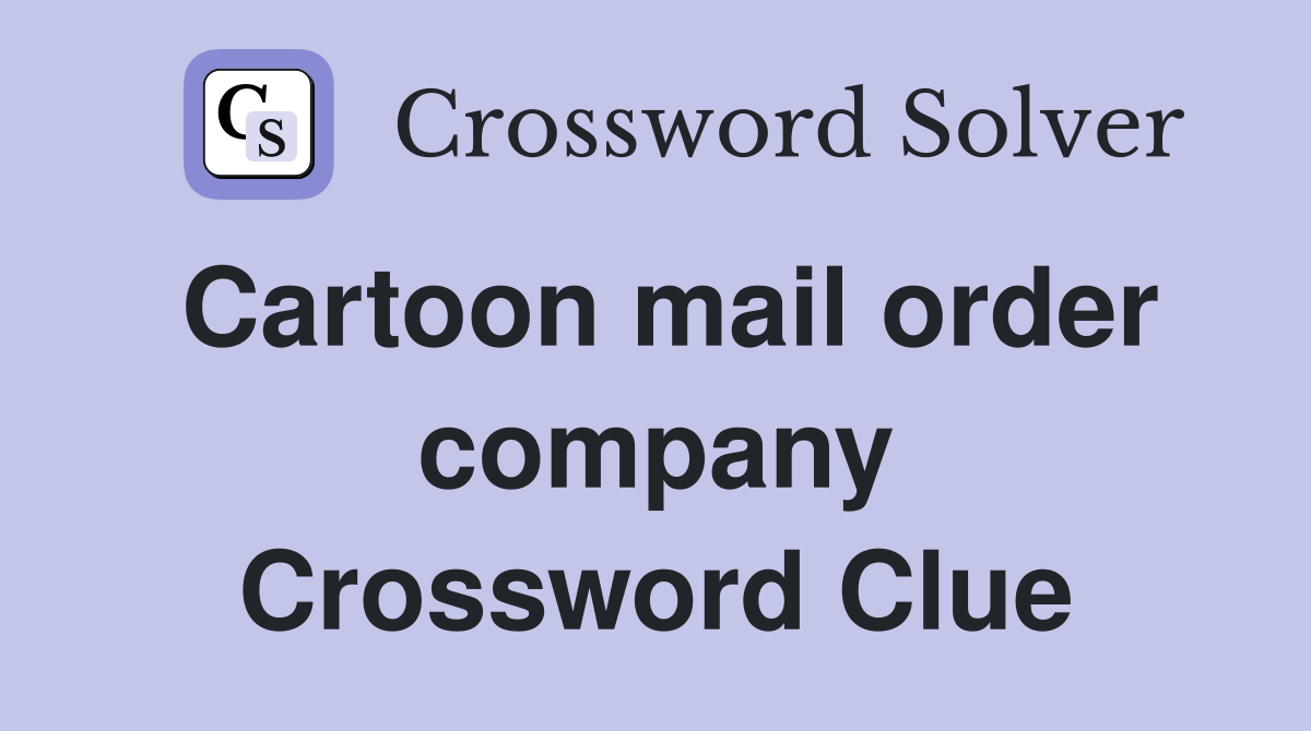 Cartoon mail order company Crossword Clue