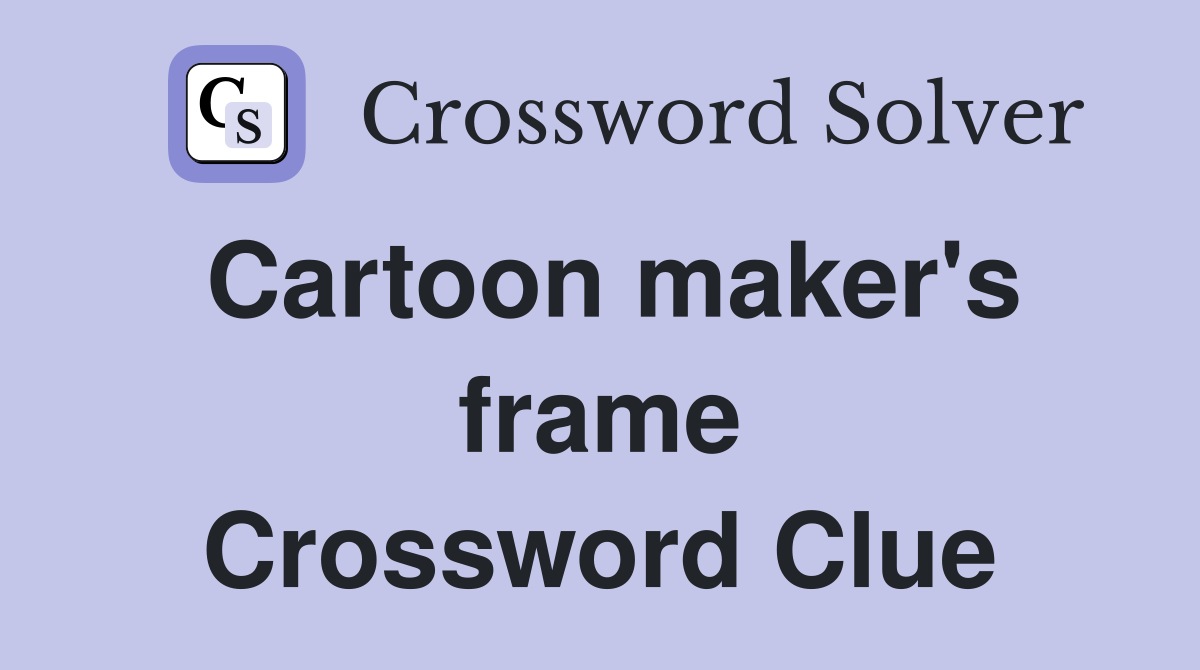 Cartoon maker's frame Crossword Clue