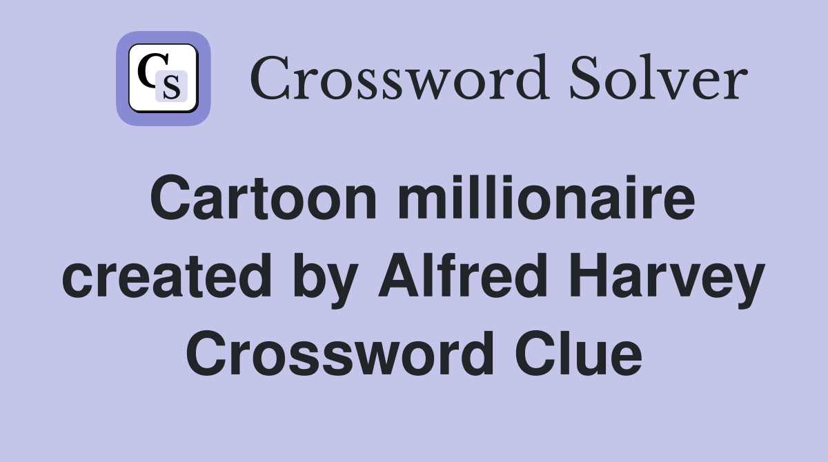 Cartoon millionaire created by Alfred Harvey Crossword Clue