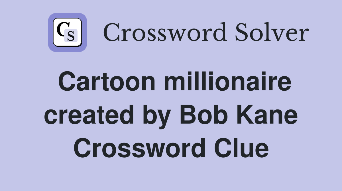 Cartoon millionaire created by Bob Kane Crossword Clue