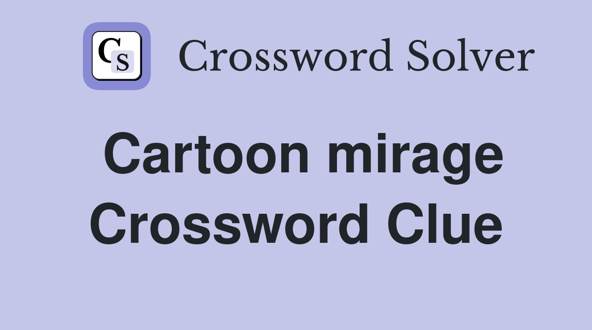 Cartoon mirage Crossword Clue