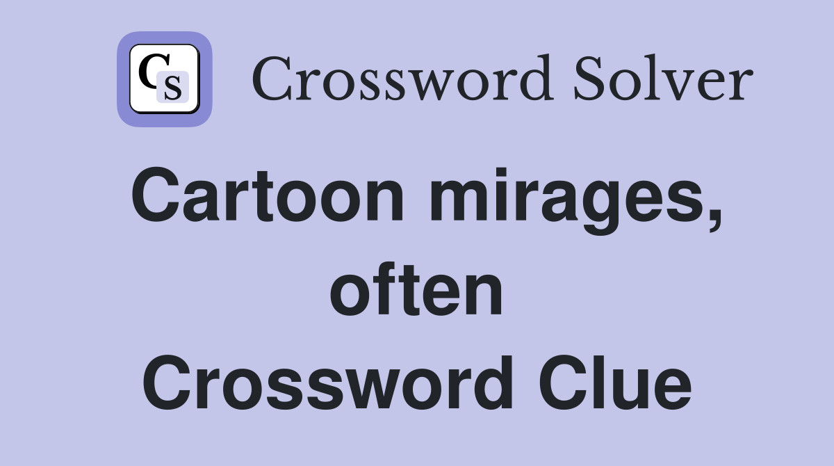Cartoon mirages, often Crossword Clue