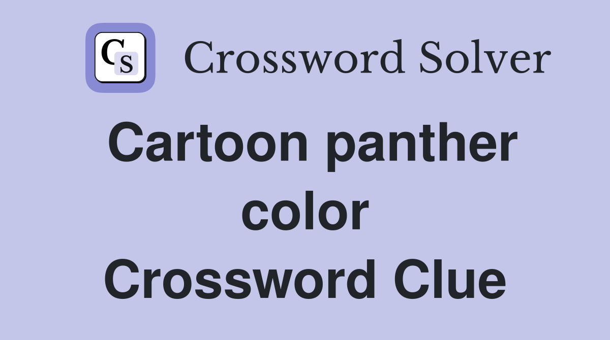 Cartoon panther color Crossword Clue