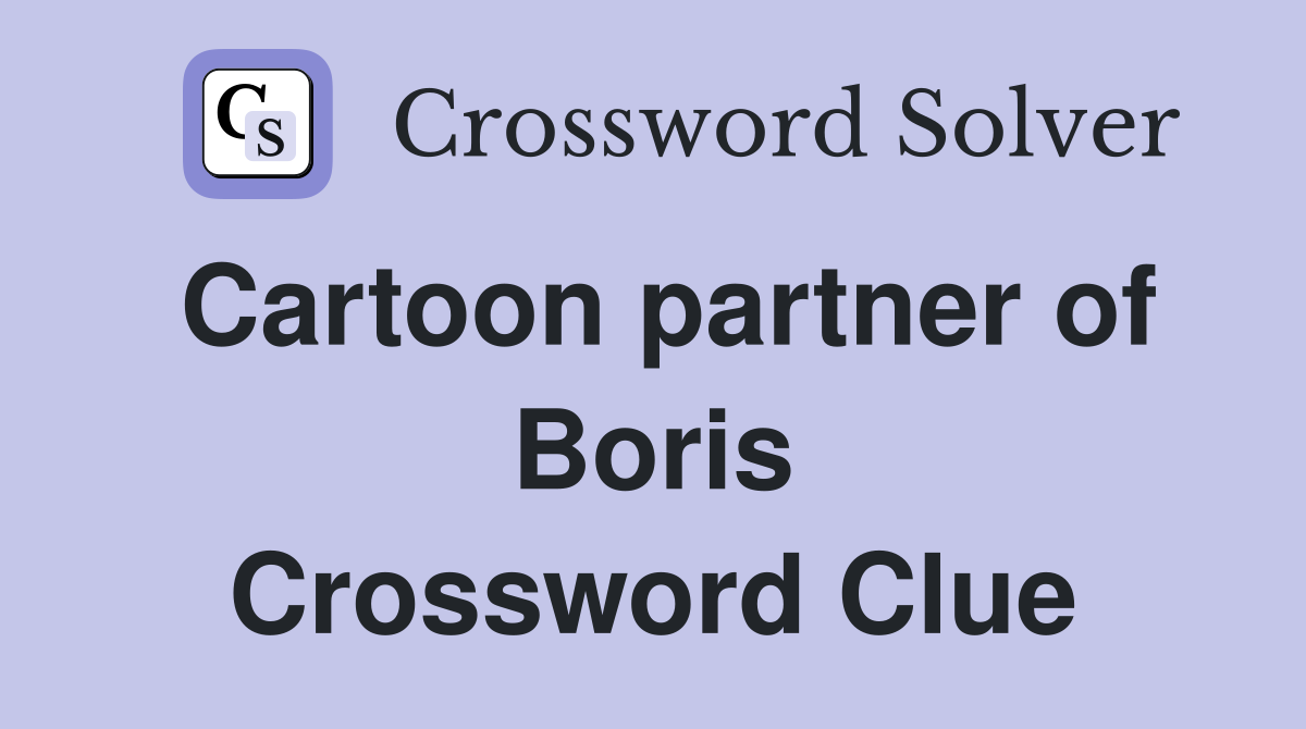 Cartoon partner of Boris Crossword Clue