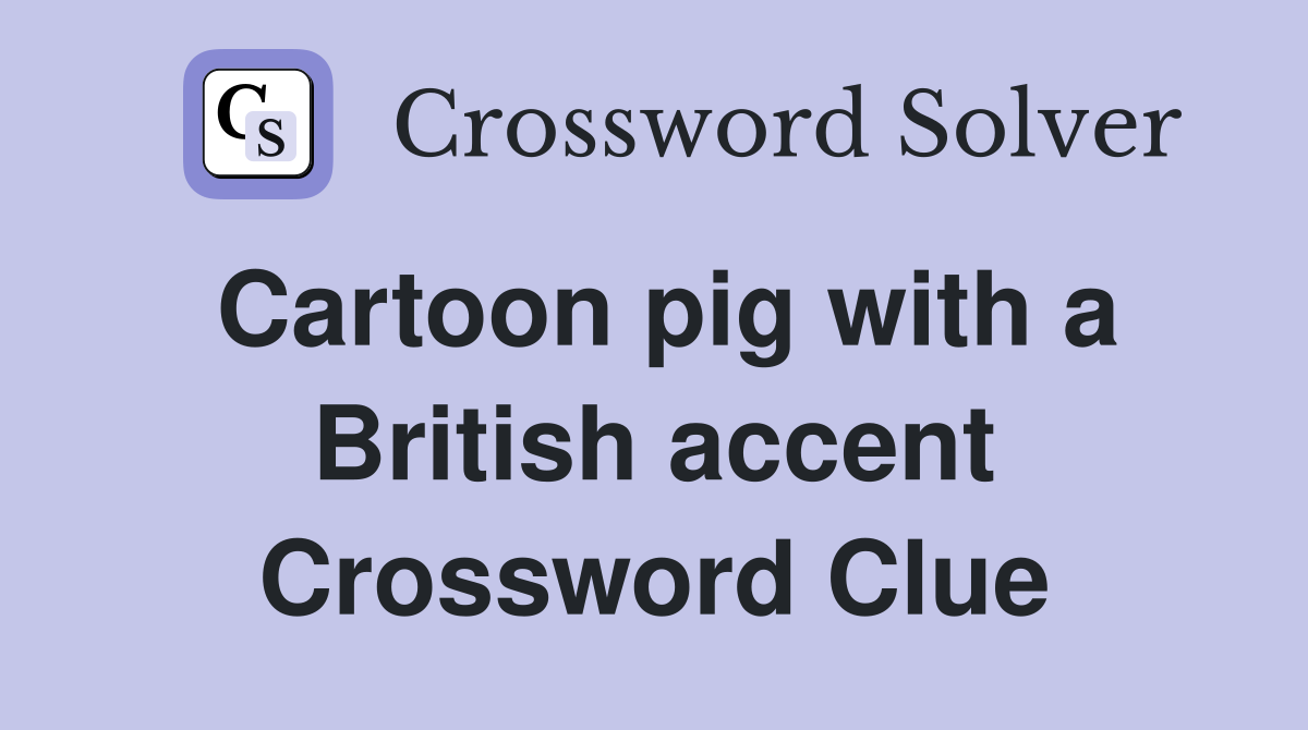 Cartoon pig with a British accent Crossword Clue