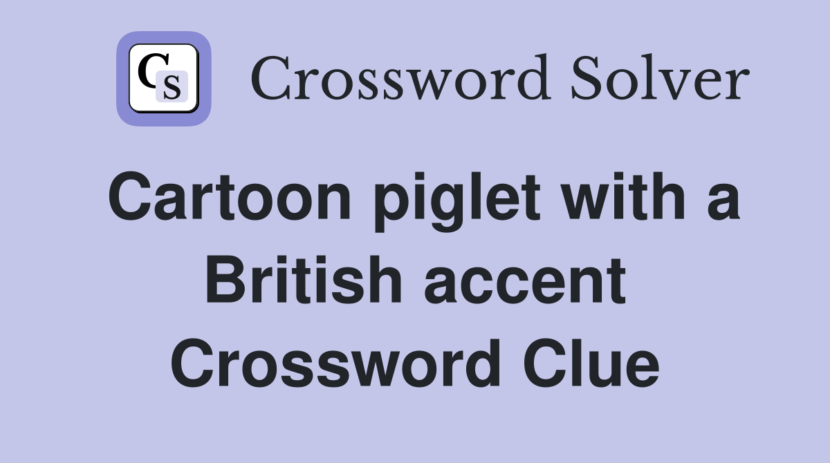 Cartoon piglet with a British accent Crossword Clue