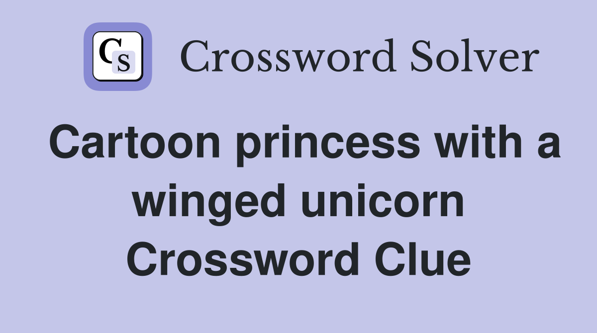 Cartoon princess with a winged unicorn Crossword Clue