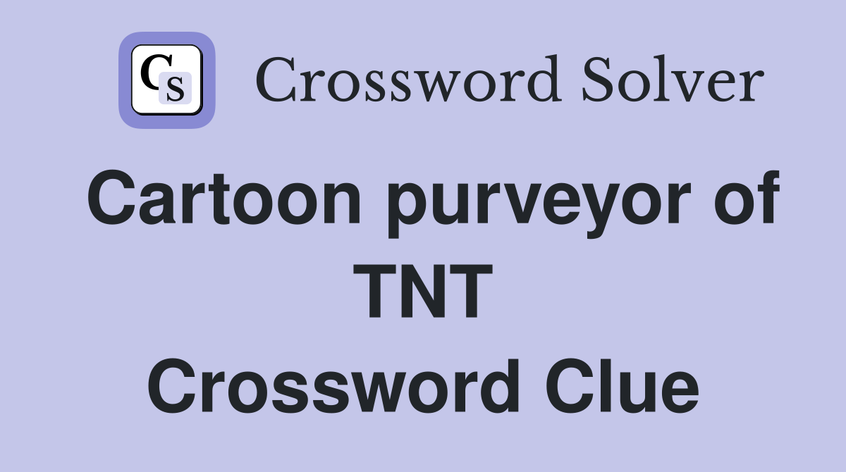 Cartoon purveyor of TNT Crossword Clue