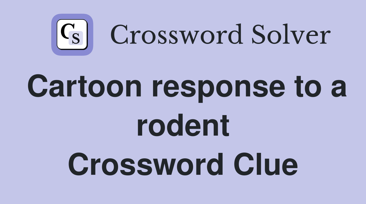 Cartoon response to a rodent Crossword Clue