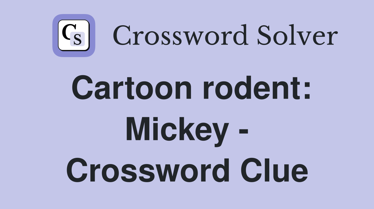 Cartoon rodent: Mickey - Crossword Clue
