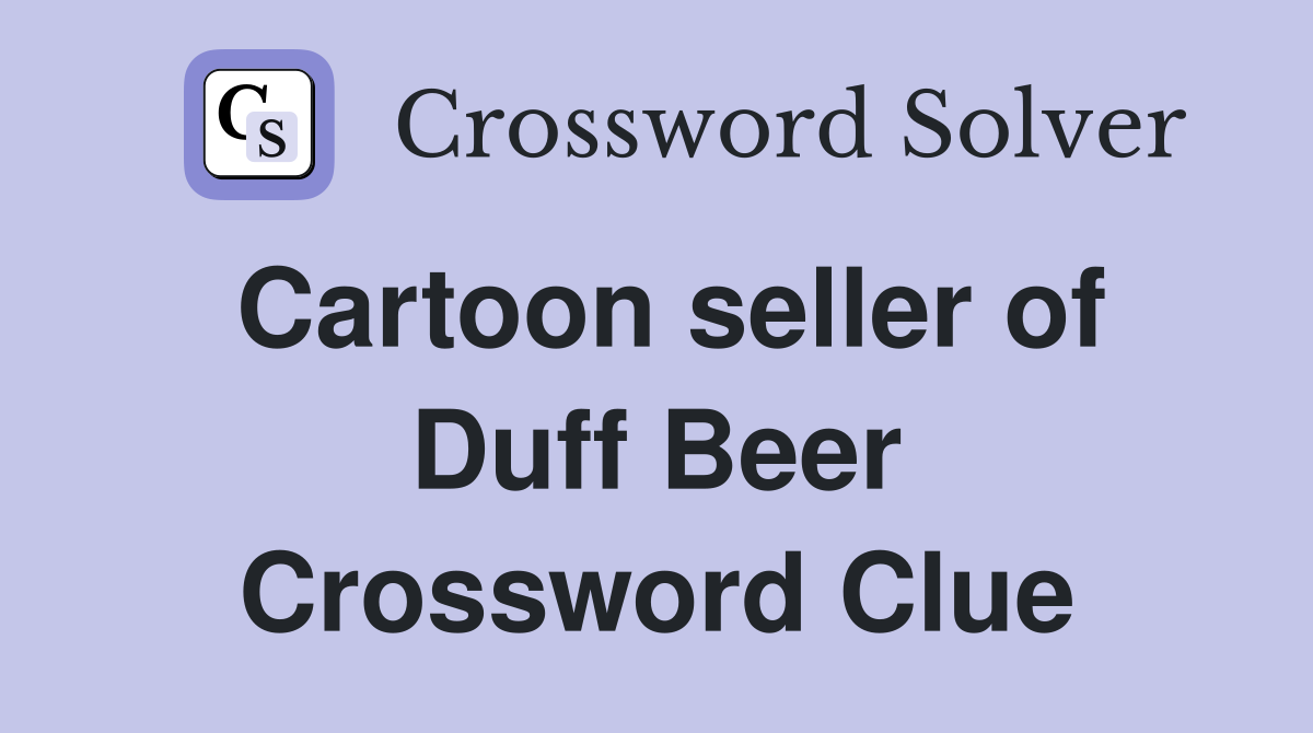Cartoon seller of Duff Beer Crossword Clue