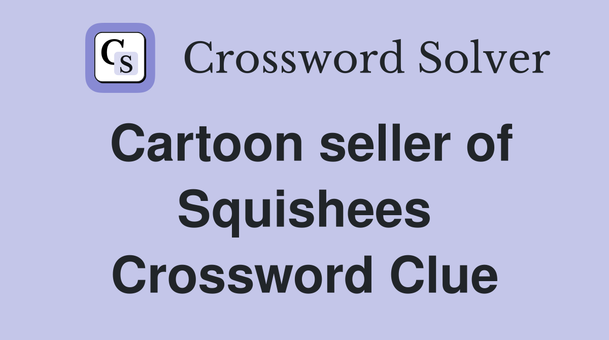 Cartoon seller of Squishees Crossword Clue