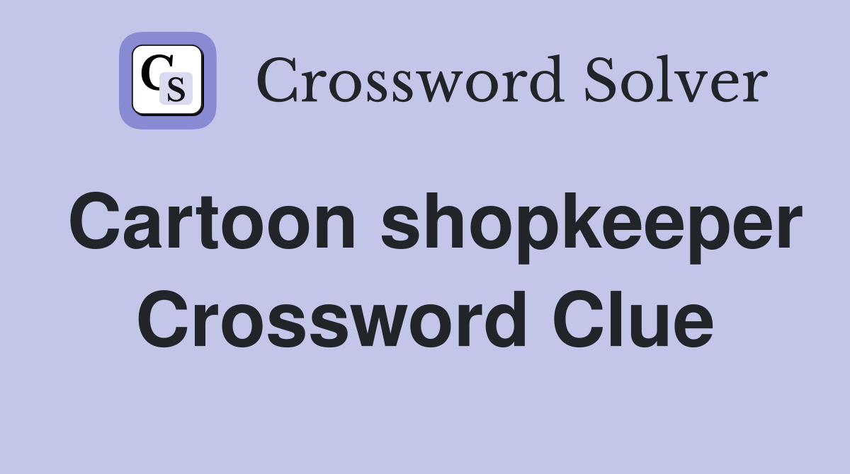 Cartoon shopkeeper Crossword Clue