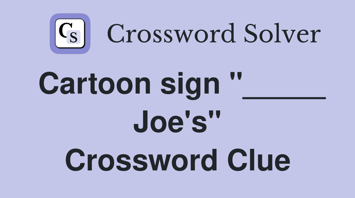 Cartoon sign "_____ Joe's" Crossword Clue