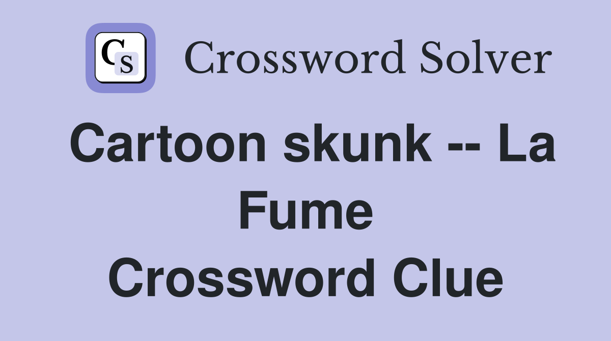 Cartoon skunk -- La Fume Crossword Clue