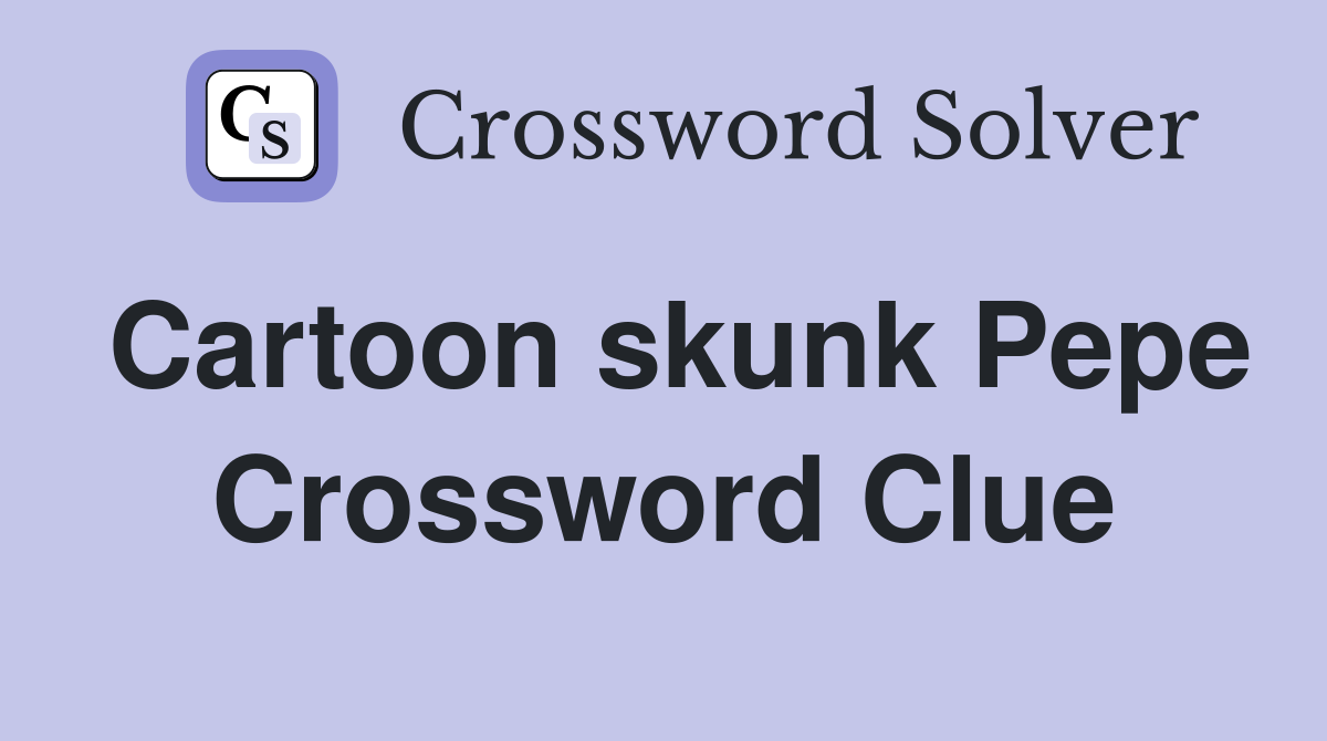 Cartoon skunk Pepe Crossword Clue