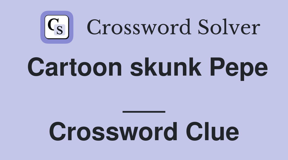 Cartoon skunk Pepe ___ Crossword Clue