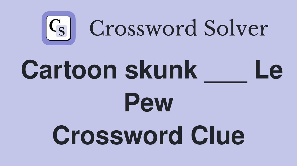 Cartoon skunk ___ Le Pew Crossword Clue