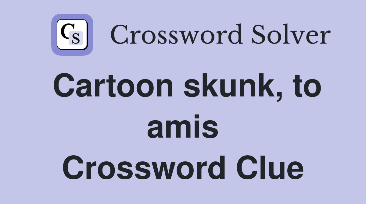 Cartoon skunk, to amis Crossword Clue