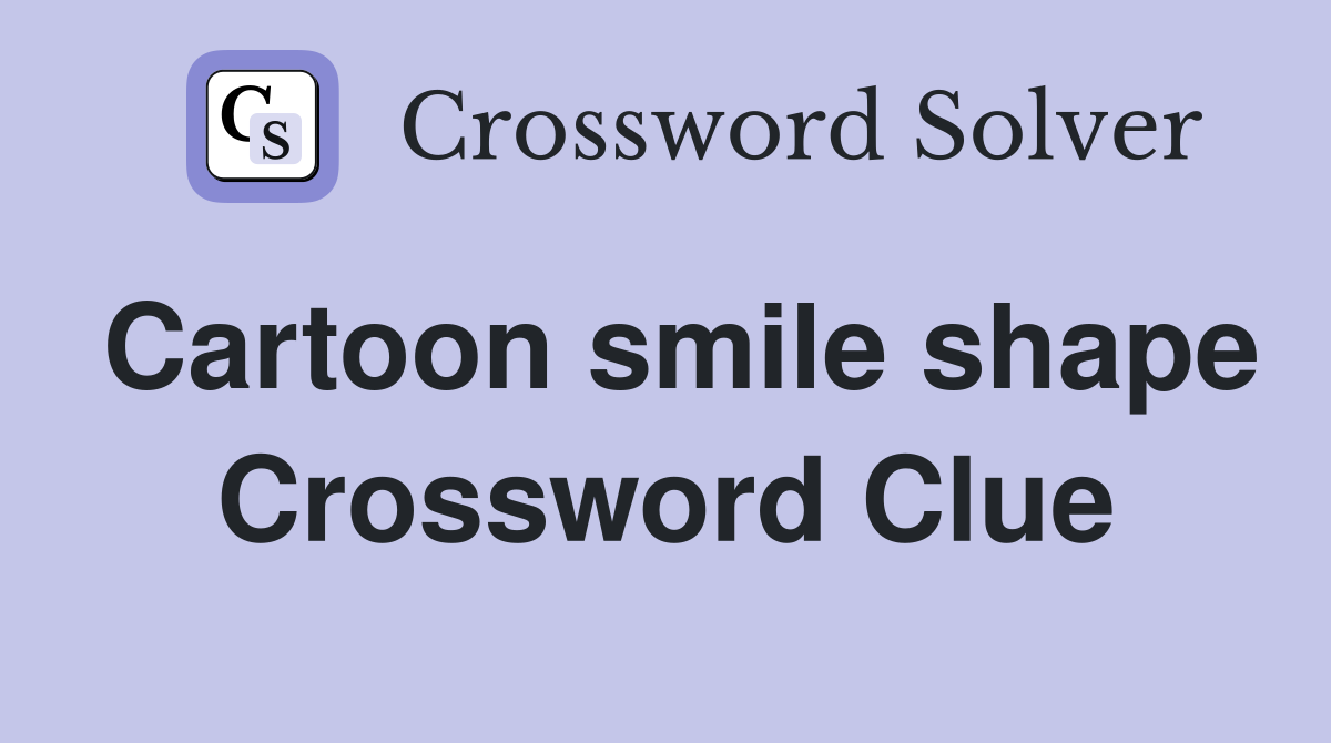 Cartoon smile shape Crossword Clue