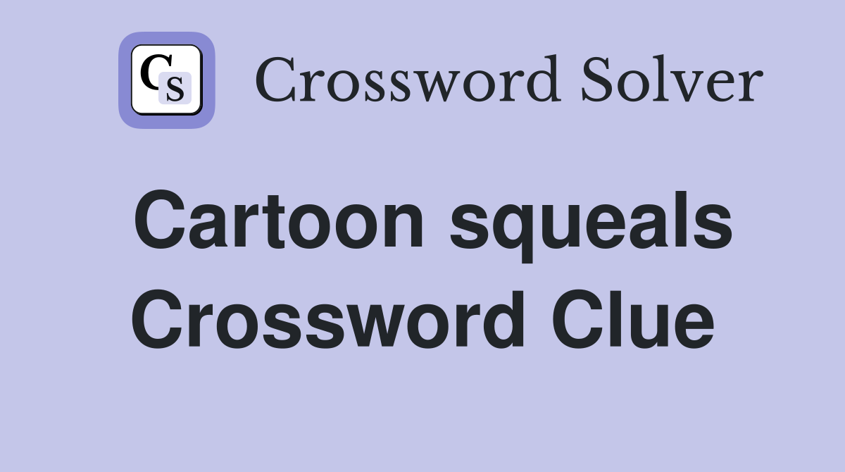 Cartoon squeals Crossword Clue
