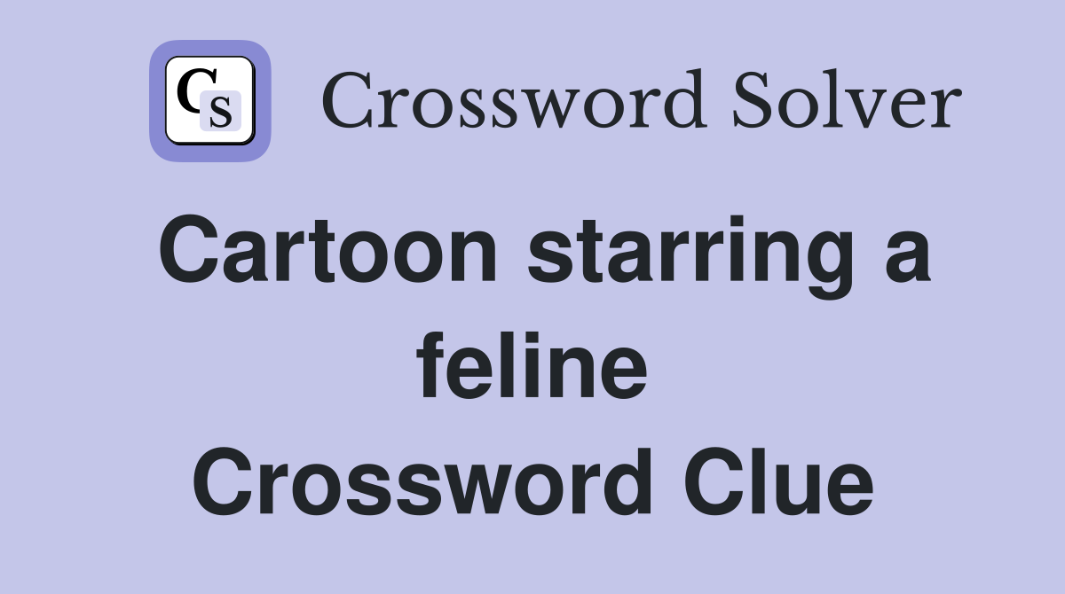 Cartoon starring a feline Crossword Clue