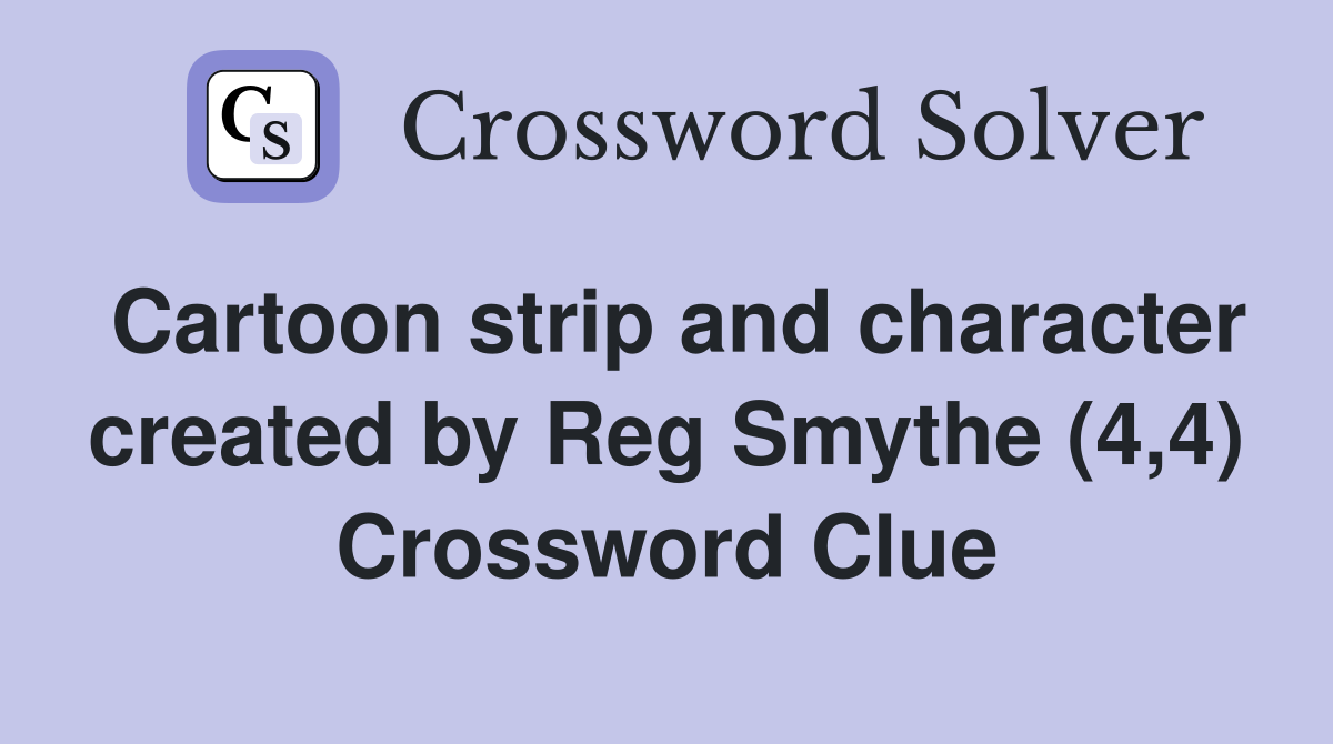 Cartoon strip and character created by Reg Smythe (4,4) Crossword Clue